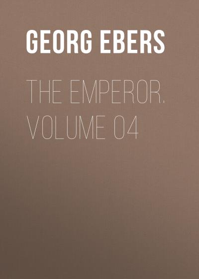 Книга The Emperor. Volume 04 (Georg Ebers)