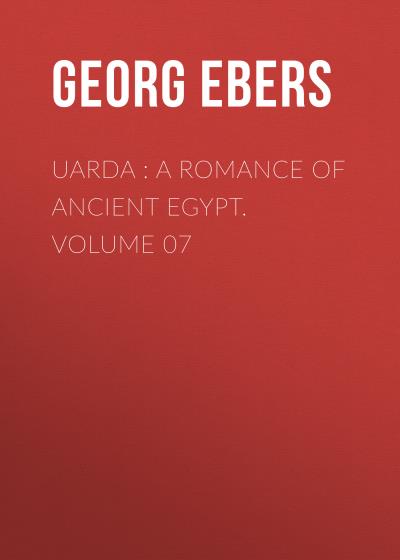 Книга Uarda : a Romance of Ancient Egypt. Volume 07 (Georg Ebers)