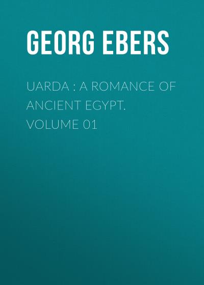 Книга Uarda : a Romance of Ancient Egypt. Volume 01 (Georg Ebers)