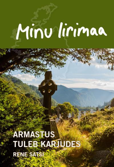 Книга Minu Iirimaa. Armastus tuleb karjudes (Rene Satsi)