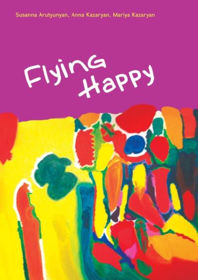 Книга Flying Happy (Susanna Arutyunyan, Anna Kazaryan, Mariya Kazaryan)