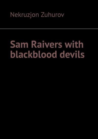 Книга Sam Raivers with blackblood devils (Nekruzjon Zuhurov)