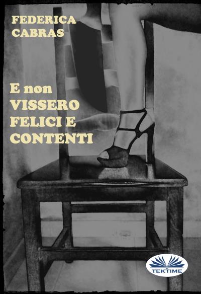 Книга E Non Vissero Felici E Contenti (Federica  Cabras)