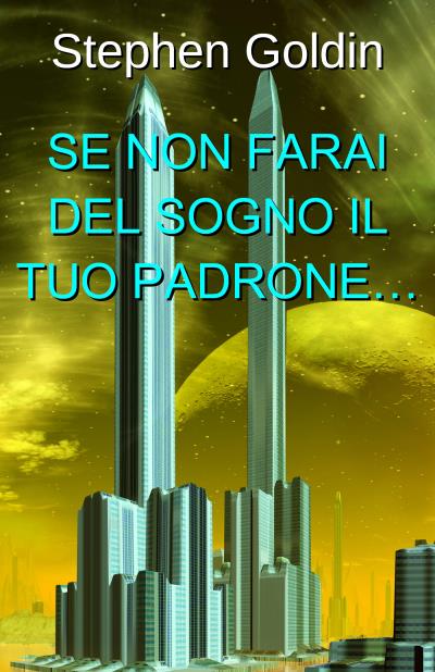 Книга Se Non Farai Del Sogno Il Tuo Padrone… (Stephen Goldin)