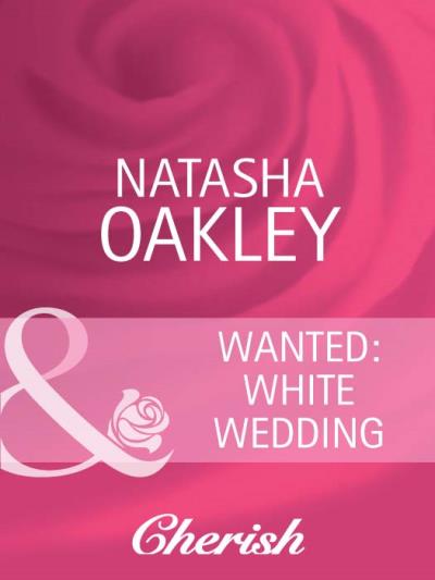 Книга Wanted: White Wedding (NATASHA  OAKLEY)