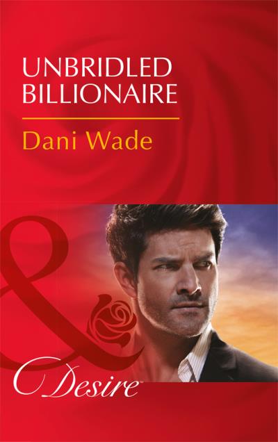 Книга Unbridled Billionaire (Dani  Wade)