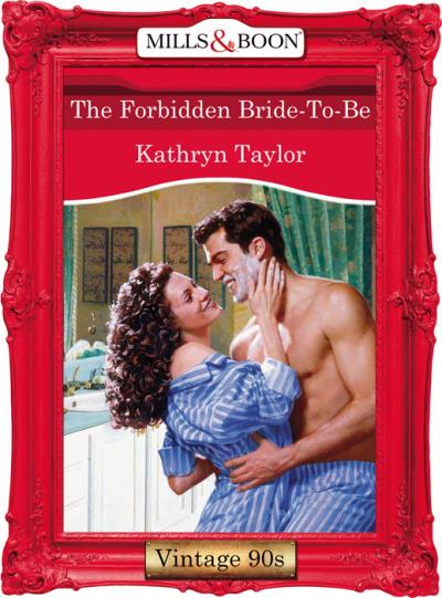 Книга The Forbidden Bride-To-Be (Kathryn  Taylor)