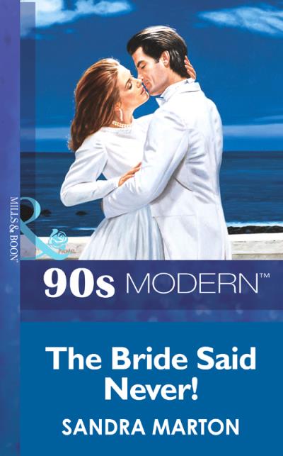 Книга The Bride Said Never! (Sandra Marton)