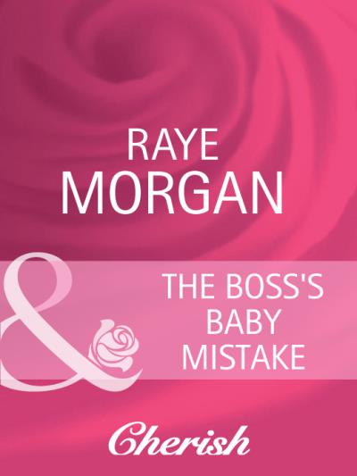 Книга The Boss's Baby Mistake (Raye  Morgan)