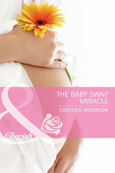 Книга The Baby Swap Miracle (Caroline  Anderson)