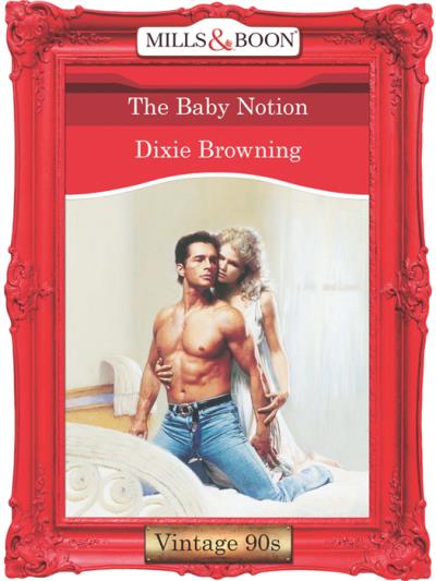 Книга The Baby Notion (Dixie  Browning)