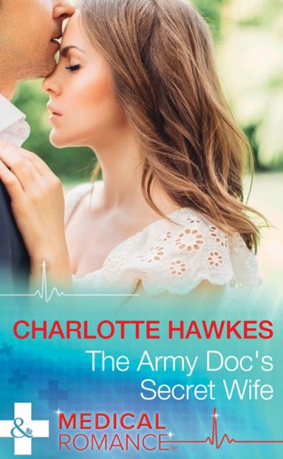 Книга The Army Doc's Secret Wife (Charlotte  Hawkes)