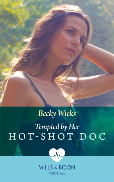 Книга Tempted By Her Hot-Shot Doc (Becky  Wicks)