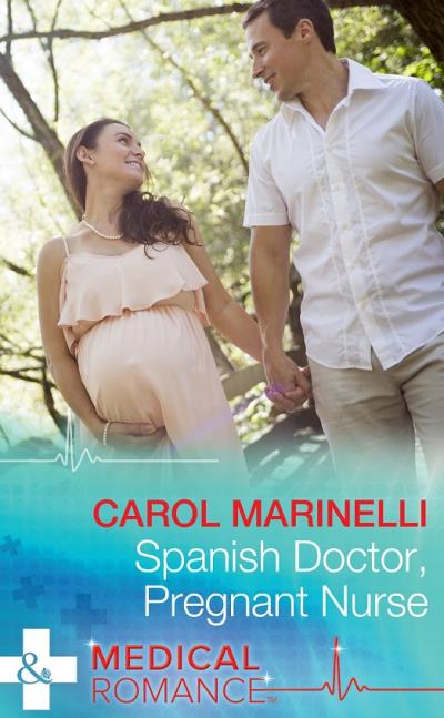 Книга Spanish Doctor, Pregnant Nurse (CAROL  MARINELLI)