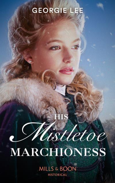 Книга His Mistletoe Marchioness (Georgie Lee)