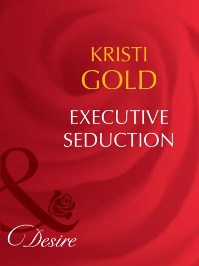 Книга Executive Seduction (KRISTI  GOLD)