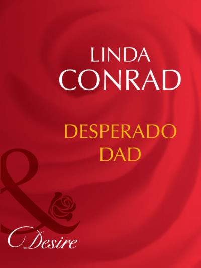 Книга Desperado Dad (Linda  Conrad)