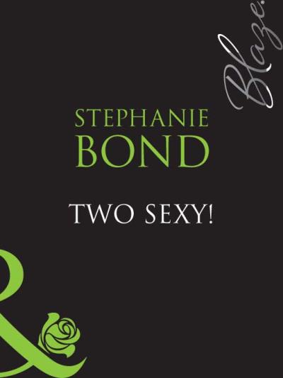 Книга Two Sexy! (Stephanie  Bond)