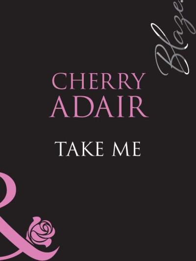 Книга Take Me (Cherry  Adair)