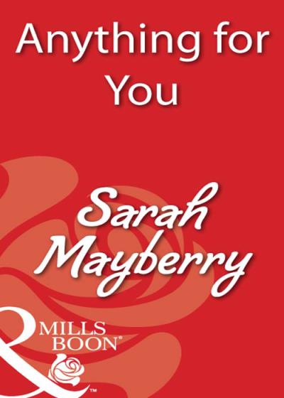 Книга Anything for You (Sarah  Mayberry)