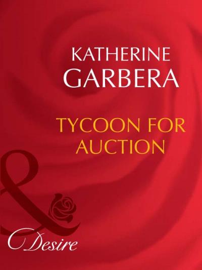 Книга Tycoon For Auction (Katherine Garbera)