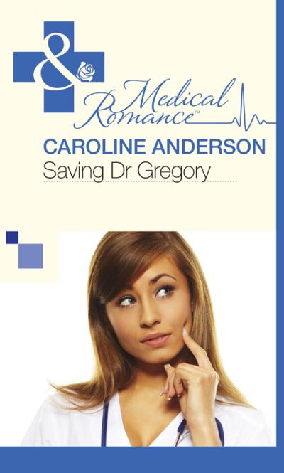 Книга Saving Dr Gregory (Caroline  Anderson)