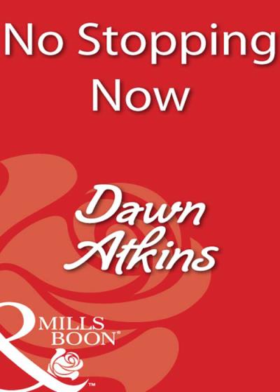 Книга No Stopping Now (Dawn  Atkins)