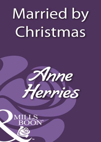 Книга Married By Christmas (Anne  Herries)