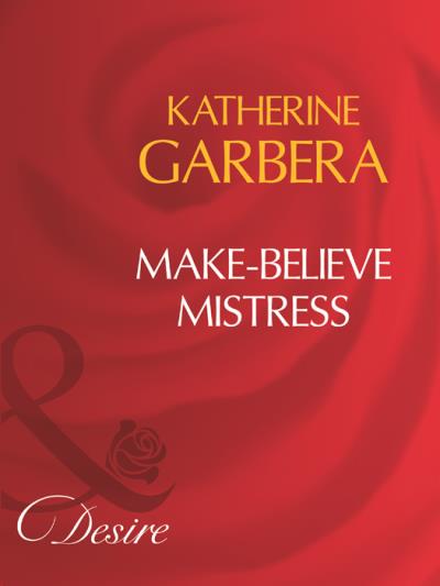 Книга Make-Believe Mistress (Katherine Garbera)