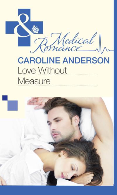 Книга Love Without Measure (Caroline  Anderson)