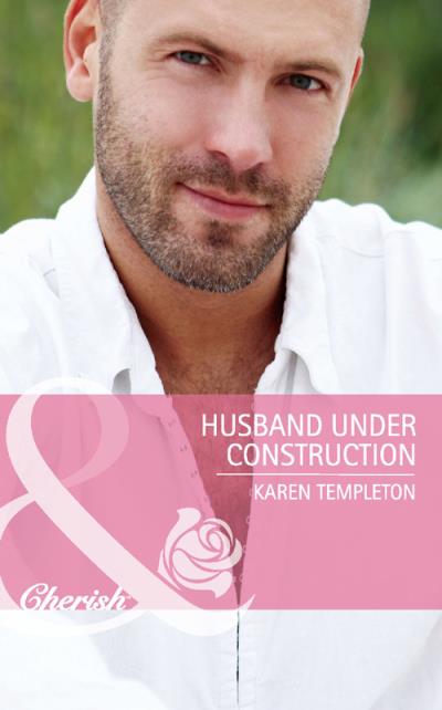 Книга Husband Under Construction (Karen Templeton)