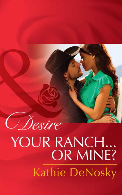 Книга Your Ranch...Or Mine? (Kathie DeNosky)