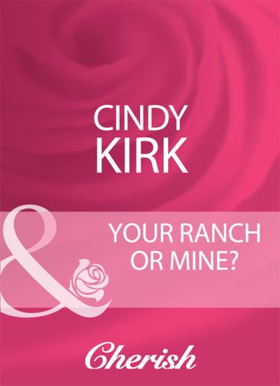 Книга Your Ranch Or Mine? (Cindy  Kirk)