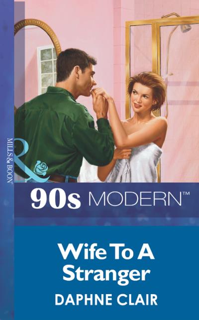 Книга Wife To A Stranger (Daphne  Clair)