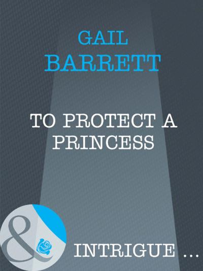 Книга To Protect a Princess (Gail  Barrett)