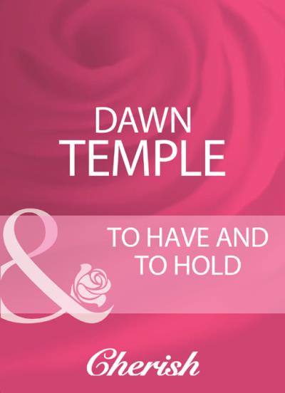 Книга To Have And To Hold (Dawn  Temple)