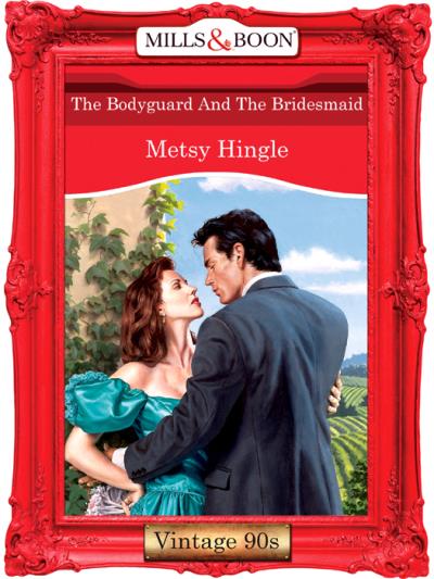 Книга The Bodyguard And The Bridesmaid (Metsy  Hingle)