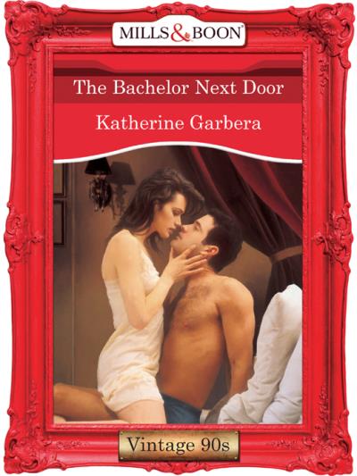 Книга The Bachelor Next Door (Katherine Garbera)