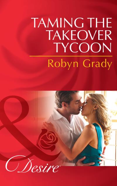 Книга Taming the Takeover Tycoon (Robyn Grady)