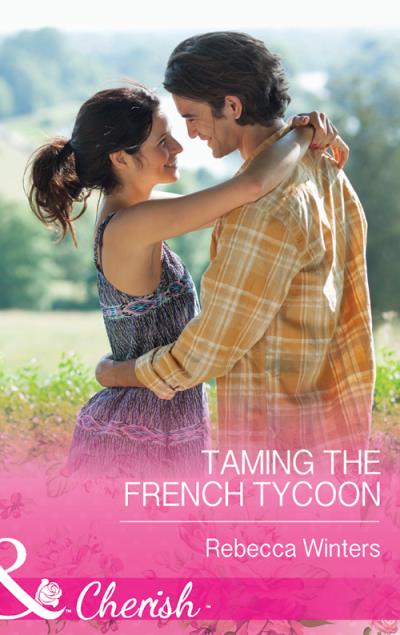 Книга Taming the French Tycoon (Rebecca Winters)