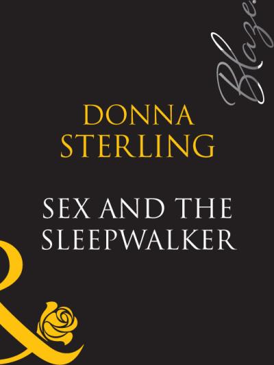 Книга Sex And The Sleepwalker (Donna  Sterling)