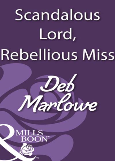 Книга Scandalous Lord, Rebellious Miss (Deb Marlowe)