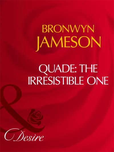 Книга Quade: The Irresistible One (Bronwyn Jameson)