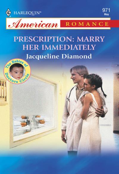 Книга Prescription: Marry Her Immediately (Jacqueline  Diamond)