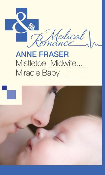 Книга Mistletoe, Midwife...Miracle Baby (Anne  Fraser)