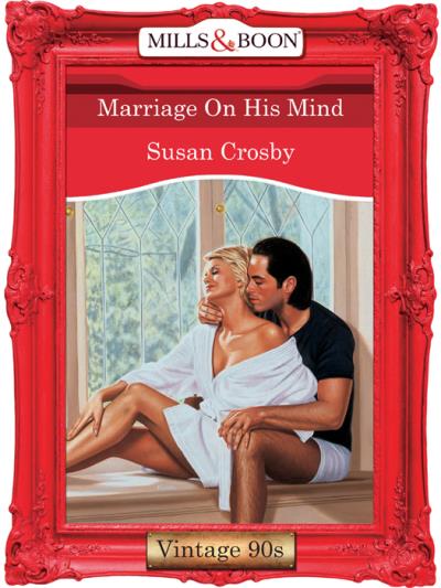 Книга Marriage On His Mind (Susan Crosby)