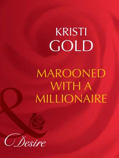 Книга Marooned With A Millionaire (KRISTI  GOLD)