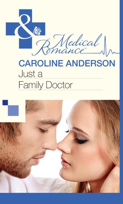 Книга Just a Family Doctor (Caroline  Anderson)