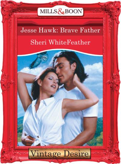 Книга Jesse Hawk: Brave Father (Sheri  WhiteFeather)