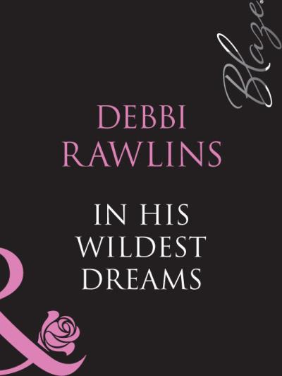 Книга In His Wildest Dreams (Debbi  Rawlins)